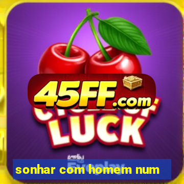 sonhar com homem num